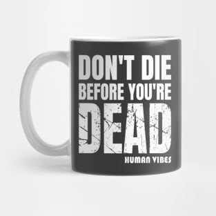 Mindset Motivation: Don't Die Before You're Dead Mug
